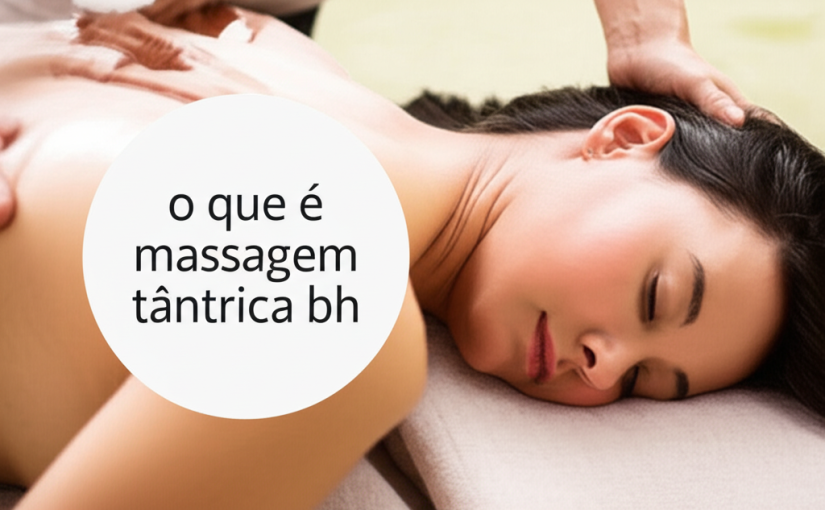 o que é massagem tântrica bh